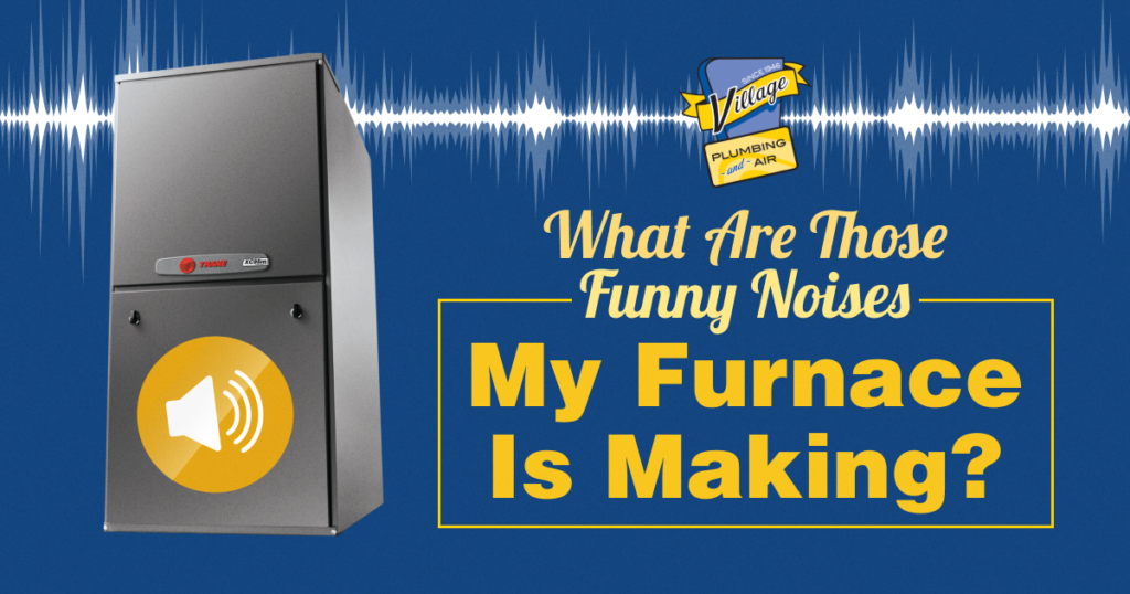 Why Does My Furnace Make Funny Noise? Furnace Repair