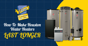 How to make Houston water heaters last longer